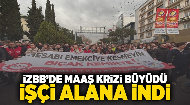 İzBB'de maaş krizi büyüdü işçi alana indi