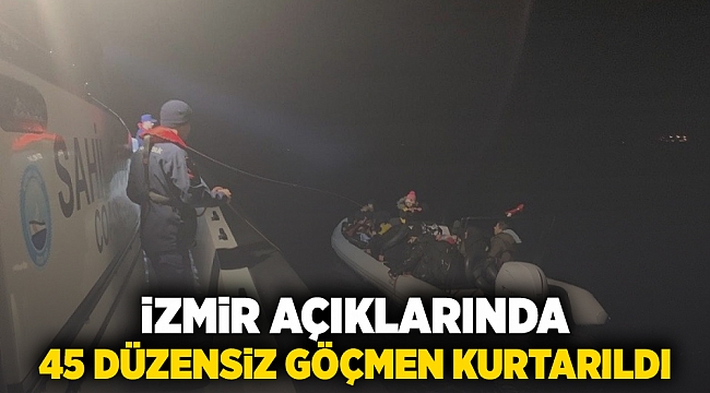 İzmir açıklarında 45 düzensiz göçmen kurtarıldı