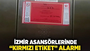 İzmir asansörlerinde 'kırmızı etiket' alarm!