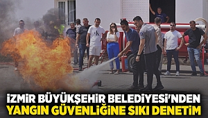 İzmir Büyükşehir Belediyesi’nden yangın güvenliğine sıkı denetim