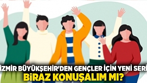 İzmir Büyükşehir'den gençler için yeni seri: Biraz konuşalım mı?