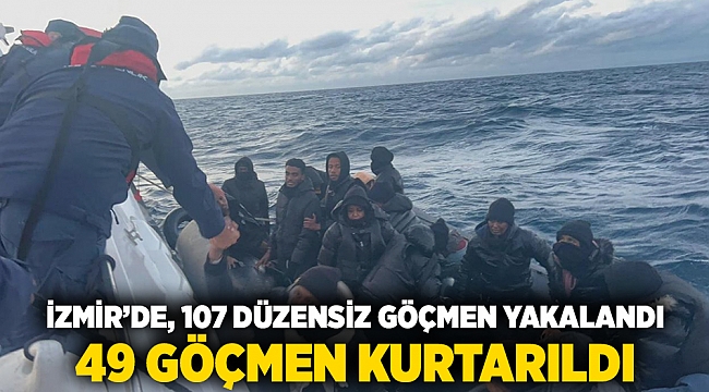 İzmir'de 107 düzensiz göçmen yakalandı, 49 göçmen kurtarıldı