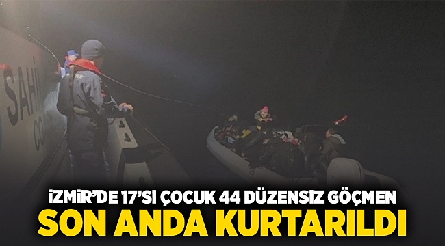 İzmir'de 17'si çocuk 44 düzensiz göçmen son anda kurtarıldı