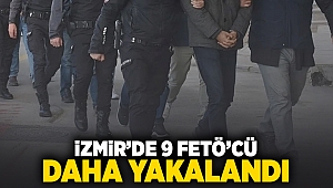 İzmir'de 9 FETÖ'cü daha yakalandı