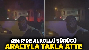 İzmir'de alkollü sürücü aracıyla takla attı 