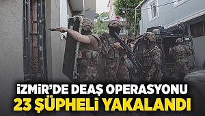 İzmir'de DEAŞ operasyonu: 23 şüpheli yakalandı