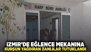 İzmir'de eğlence mekanına kurşun yağdıran zanlılar tutuklandı