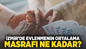 İzmir'de evlenmenin ortalama masrafı ne kadar?