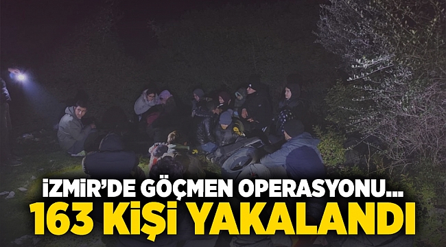 İzmir'de göçmen operasyonu... 163 kişi yakalandı