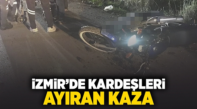 İzmir'de kardeşleri ayıran kaza