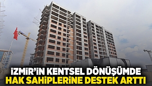 İzmir'de kentsel dönüşümde hak sahiplerine destek arttı