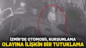 İzmir'de otomobil kurşunlama olayına ilişkin 1 tutuklama