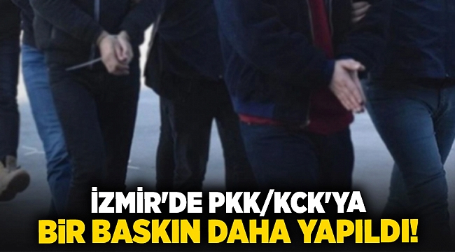 İzmir'de PKK/KCK'ya bir baskın daha yapıldı!