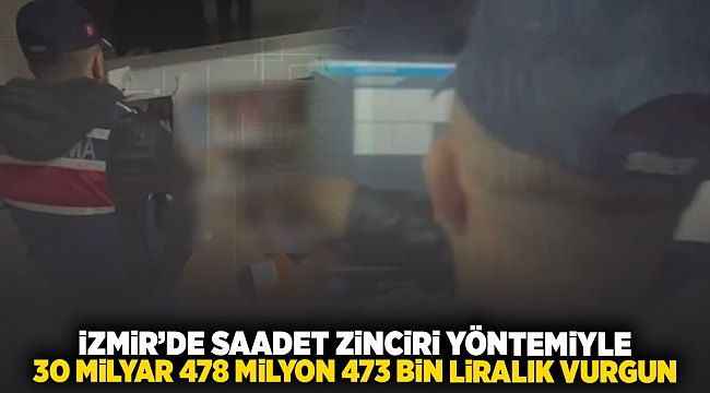 İzmir'de Saadet zinciri yöntemiyle 30 milyar 478 milyon 473 bin liralık vurgun