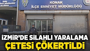 İzmir'de silahlı yaralama çetesi çökertildi