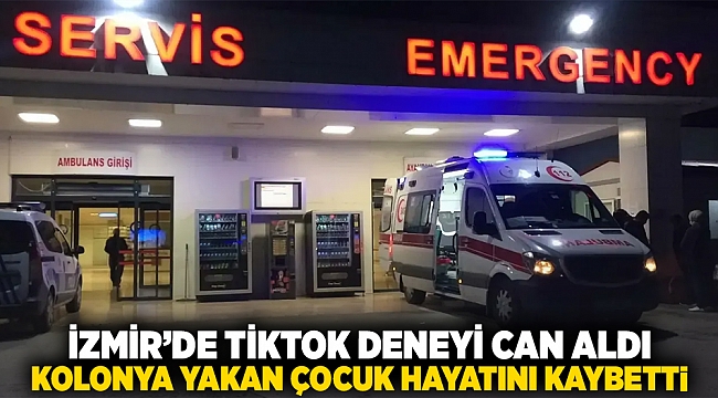 İzmir’de TikTok deneyi can aldı: Kolonya yakan çocuk hayatını kaybetti