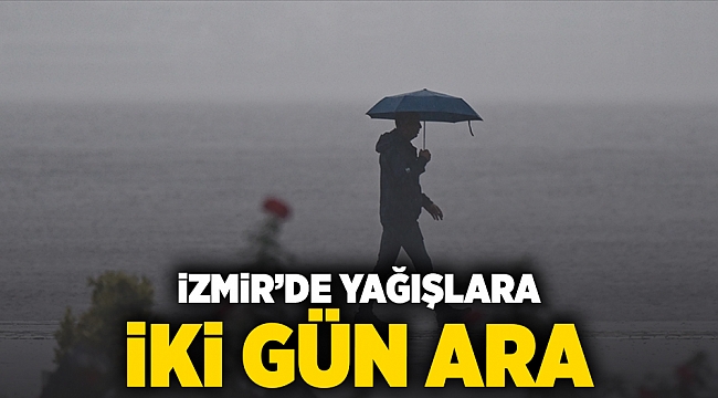 İzmir'de yağışlara iki gün ara