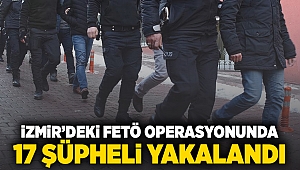 İzmir'deki FETÖ operasyonunda 17 şüpheli yakalandı