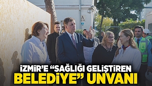 İzmir’e “Sağlığı Geliştiren Belediye” unvanı