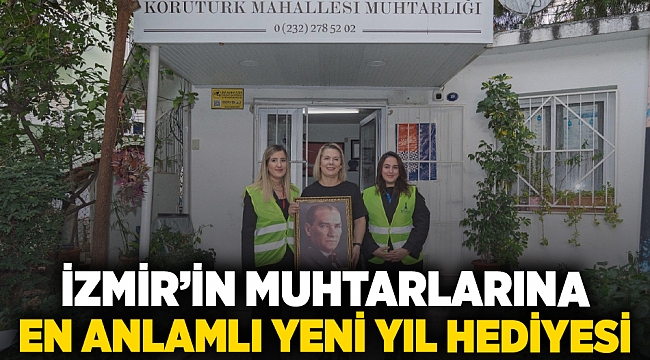 İzmir’in muhtarlarına en anlamlı yeni yıl hediyesi