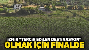 İzmir “Tercih Edilen Destinasyon” olmak için finalde