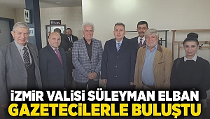 İzmir Valisi Süleyman Elban gazetecilerle buluştu