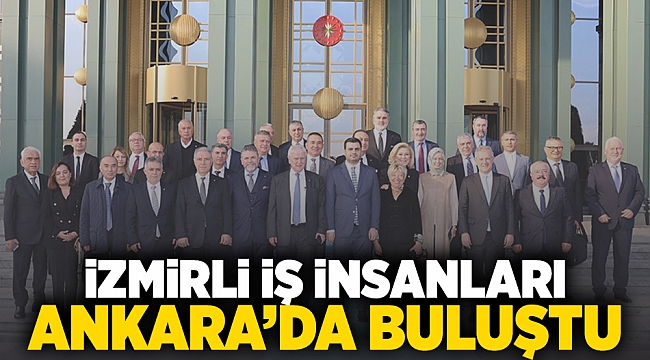 İzmirli iş insanları Ankara'da buluştu