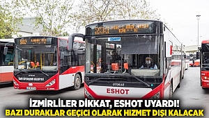 İzmirliler dikkat, ESHOT uyardı! Bazı duraklar geçici olarak hizmet dışı kalacak