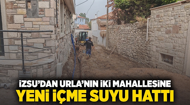 İZSU'dan Urla'nın iki mahallesine yeni içme suyu hattı