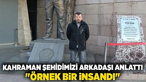 Kahraman şehidimizi arkadaşı anlattı: 