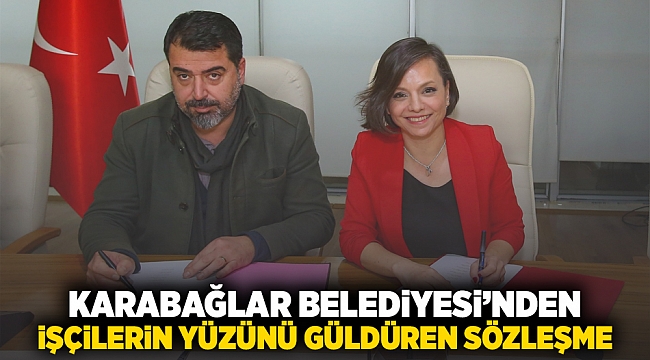 Karabağlar Belediyesi’nden işçilerin yüzünü güldüren sözleşme