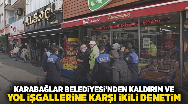 Karabağlar Belediyesi’nden kaldırım ve yol işgallerine karşı ikili denetim