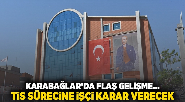 Karabağlar’da flaş gelişme... TİS sürecine işçi karar verecek