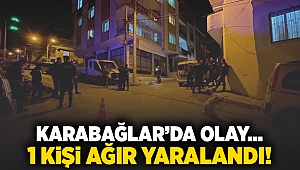 Karabağlar'da olay... 1 kişi ağır yaralandı!