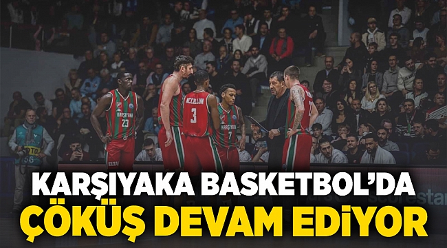 Karşıyaka Basketbol'da çöküş devam ediyor