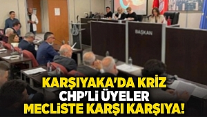 Karşıyaka'da kriz... CHP'li üyeler mecliste karşı karşıya!