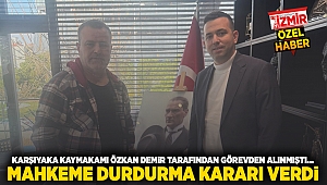 Karşıyaka Kaymakamı Özkan Demir tarafından görevden alınmıştı… Mahkeme durdurma kararı verdi!