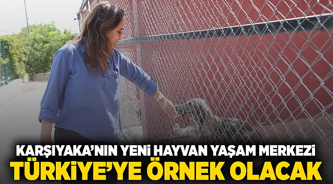 Karşıyaka’nın yeni hayvan yaşam merkezi Türkiye’ye örnek olacak