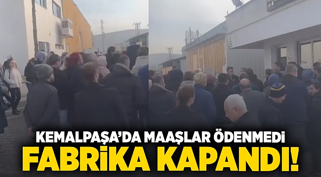 Kemalpaşa'da maaşlar ödenmedi, fabrika kapandı!