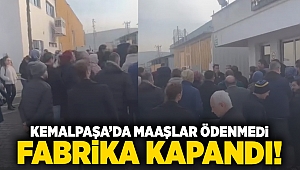 Kemalpaşa'da maaşlar ödenmedi, fabrika kapandı!