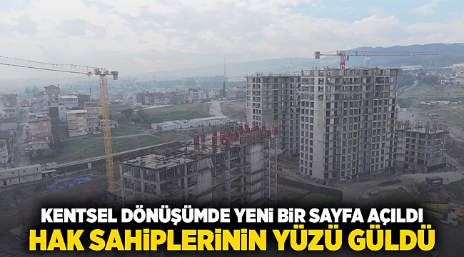 Kentsel dönüşümde yeni bir sayfa açıldı, hak sahiplerinin yüzü güldü