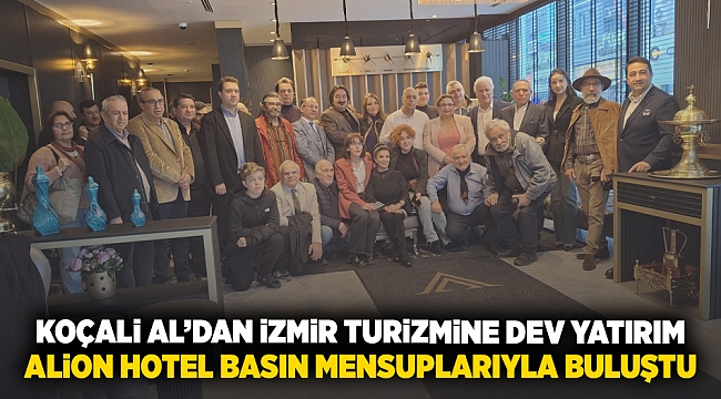 Koçali Al'dan İzmir Turizmine Dev Yatırım: Alion Hotel Basın Mensuplarıyla Buluştu