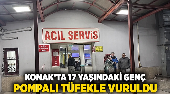 Konak'ta 17 yaşındaki genç pompalı tüfekle vuruldu