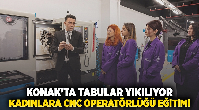 Konak’ta tabular yıkılıyor: Kadınlara CNC operatörlüğü eğitimi