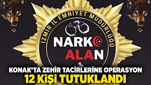 Konak'ta zehir tacirlerine operasyon; 12 kişi tutuklandı