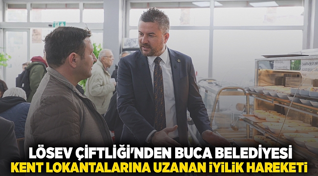 LÖSEV Çiftliği’nden Buca Belediyesi Kent Lokantalarına uzanan iyilik hareketi