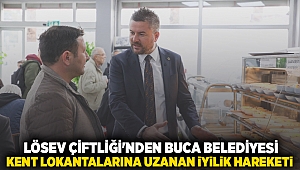 LÖSEV Çiftliği’nden Buca Belediyesi Kent Lokantalarına uzanan iyilik hareketi