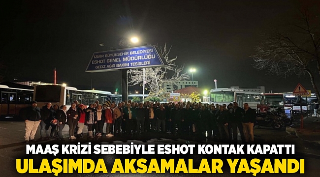 Maaş krizi sebebiyle ESHOT kontak kapattı, ulaşımda aksamalar yaşandı