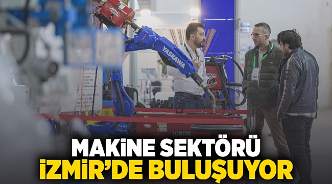 Makine sektörü İzmir’de buluşuyor