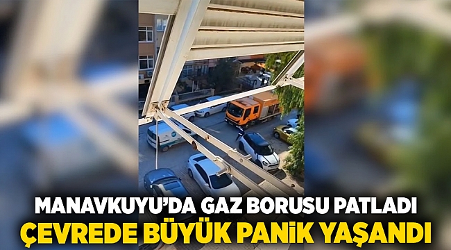 Manavkuyu'da gaz borusu patladı, çevrede büyük panik yaşandı!